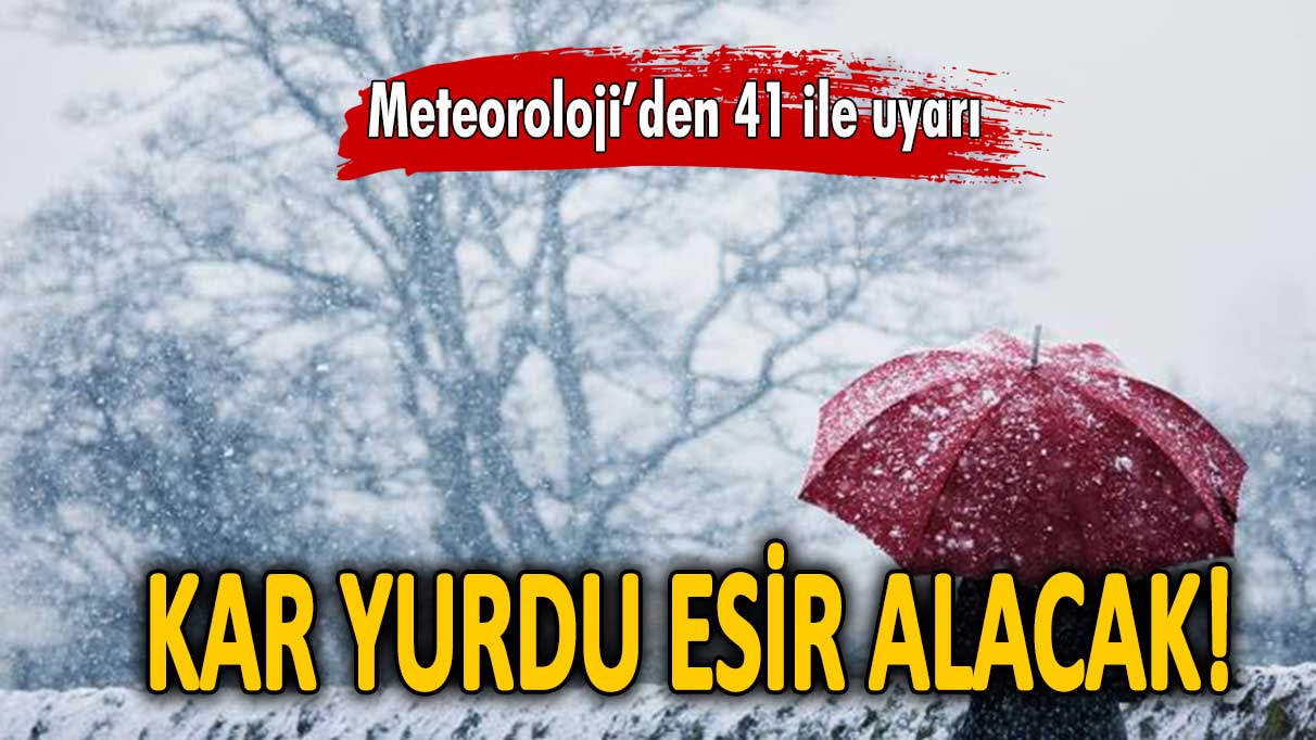 41 ile kar yağışı uyarısı: Yurdu esir alacak!