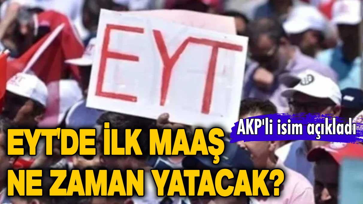 EYT'de ilk maaş ne zaman yatacak? AKP'li isim açıkladı