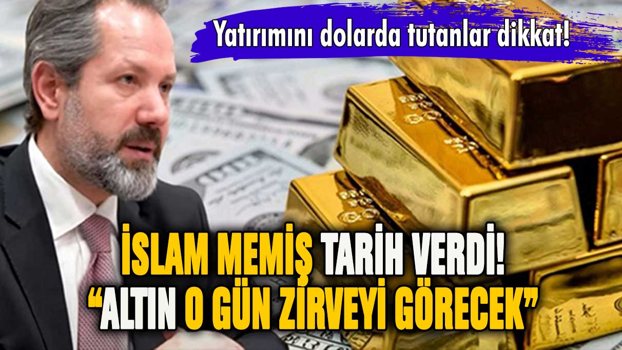 İslam Memiş tarih verdi: Altın o gün zirveyi görecek!