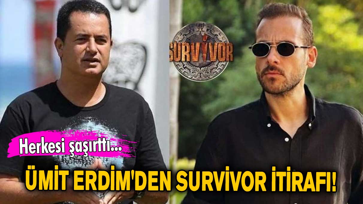 Ümit Erdim'den Survivor itirafı! Herkesi şaşırttı...