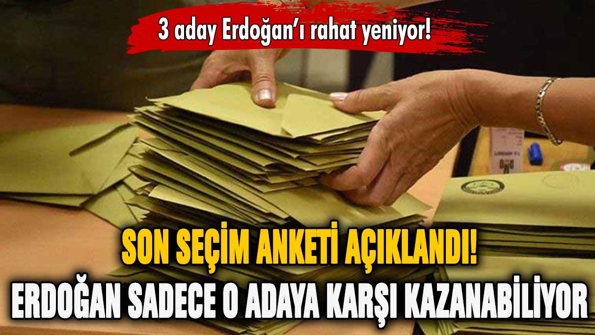 Son ankette Erdoğan sadece o adaya karşı kazanabiliyor!