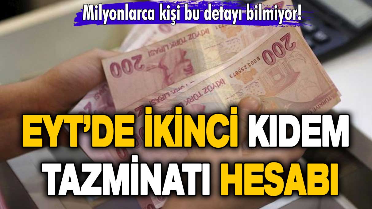 Milyonlarca kişi bu detayları bilmiyor! EYT’de ikinci kıdem tazminatı hesabı