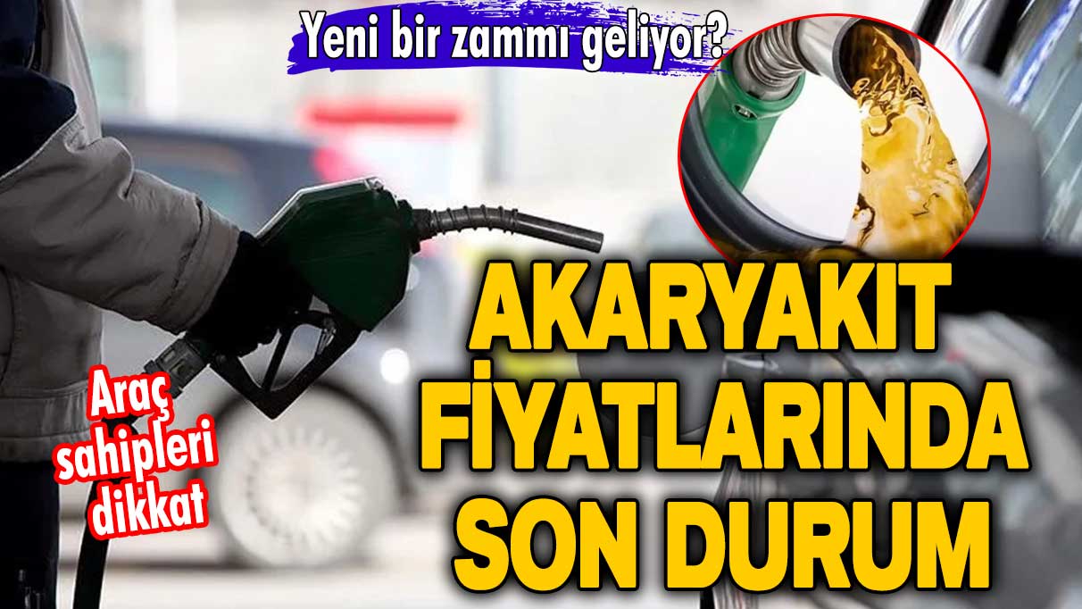 Araç sahipleri dikkat! Yeni bir zammı geliyor? Akaryakıt fiyatlarında son durum