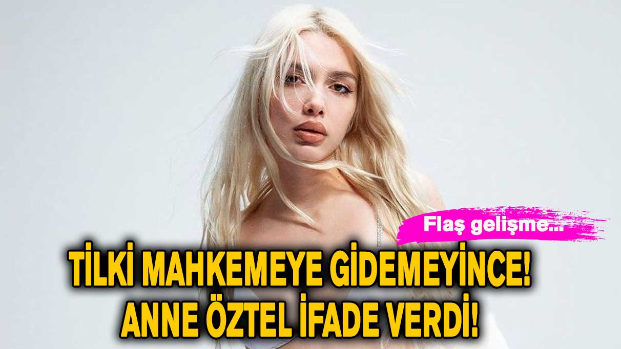 Aleyna Tilki mahkemeye gidemeyince! Anne Öztel ifade verdi...