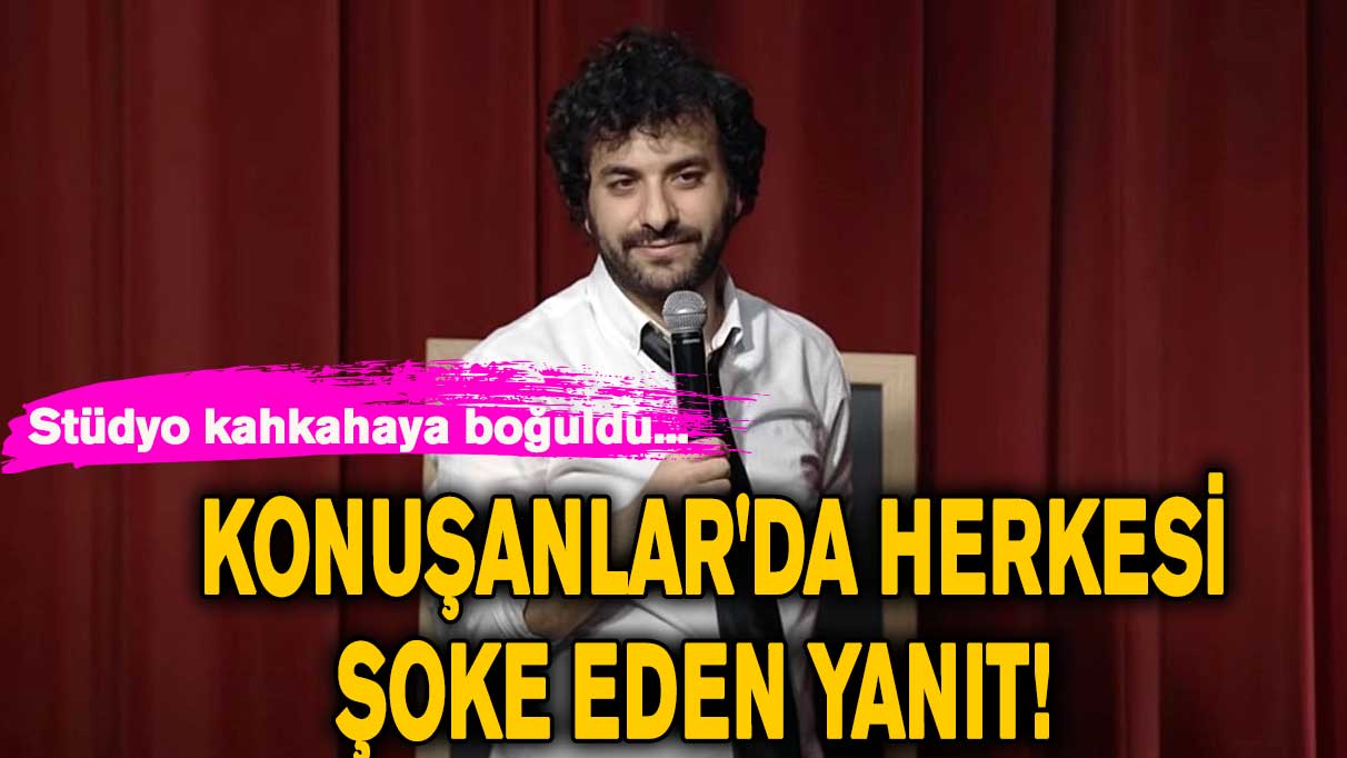 Konuşanlar'da herkesi şoke eden yanıt!