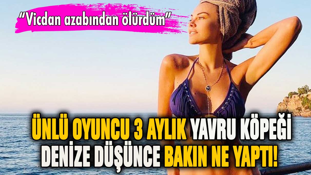 Tuvana Türkay köpeği denize düşünce bakın ne yaptı!