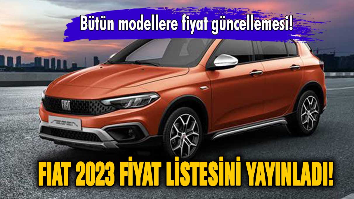 Fiat 2023 fiyat listesi belli oldu! Fiat otomobillerin sıfır fiyatları ne kadar oldu?