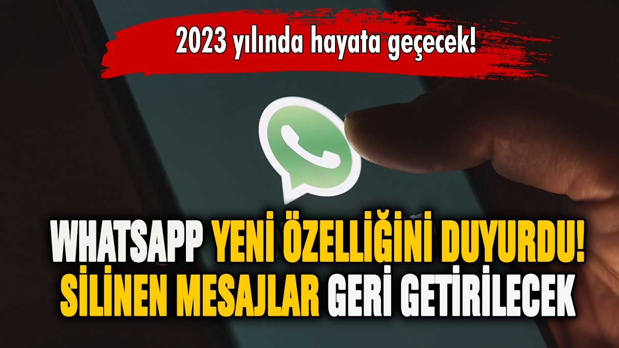 Whatsapp resmen duyurdu! Silinen mesajlar geri gelecek