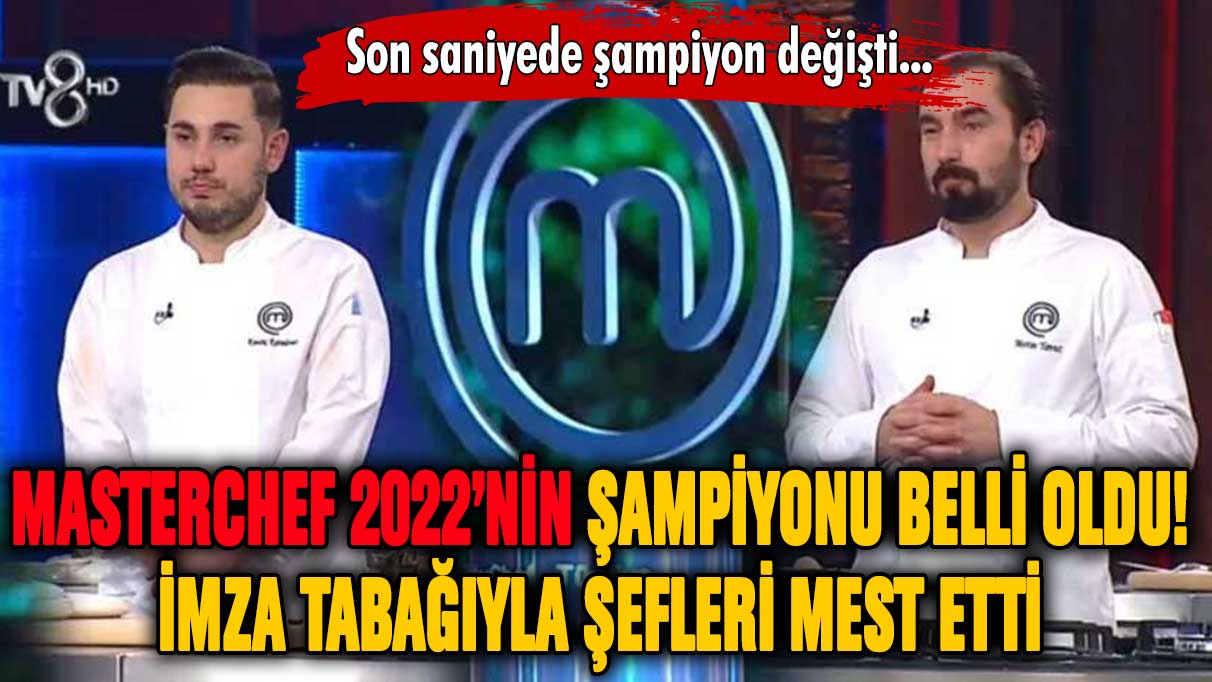 Masterchef 2022'nin şampiyonu kim oldu? Şampiyon son saniyede değişti!