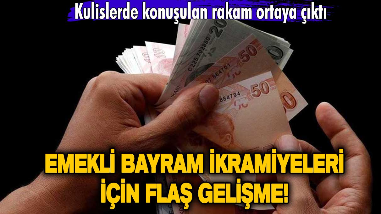 Emekli bayram ikramiyeleri için flaş gelişme! Kulislerde konuşulan rakam ortaya çıktı