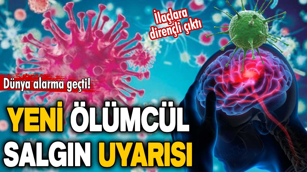 Dünya alarma geçti! Yeni ölümcül salgın uyarısı: İlaçlara dirençli çıktı