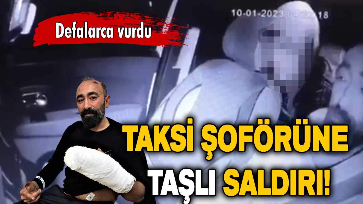 Müşteri dehşeti: Taksi şoförüne taşla saldırdı!