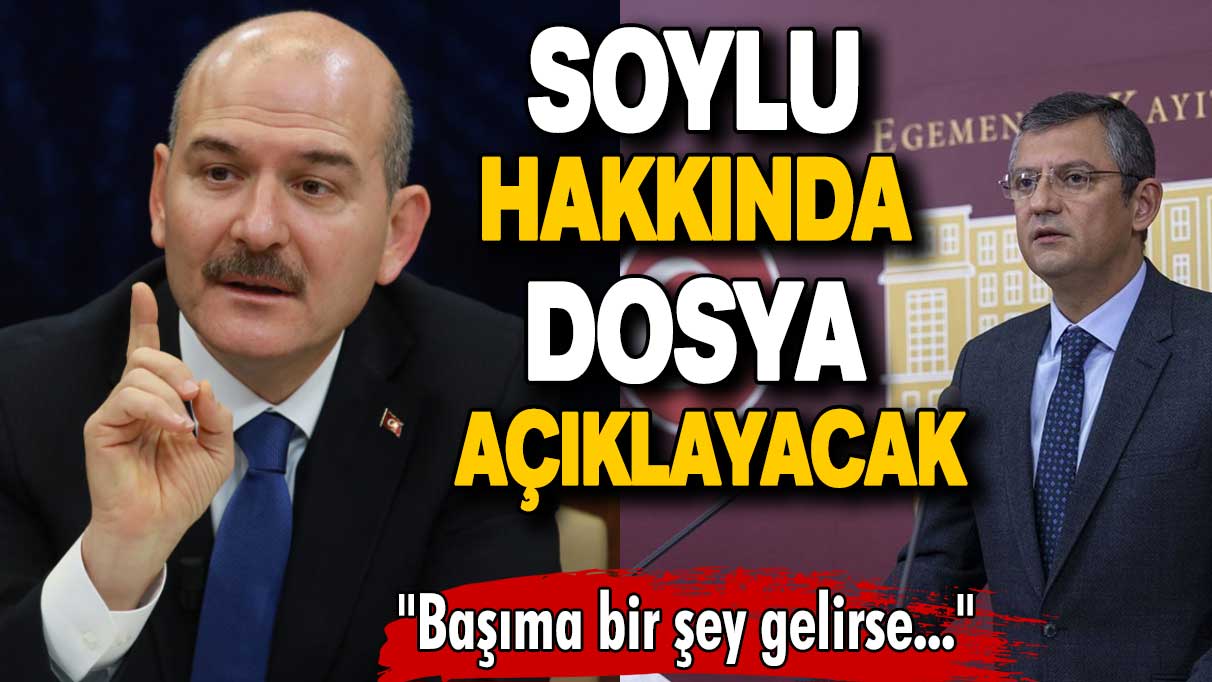 Özgür Özel, Soylu hakkında dosya açıklayacak: Başıma bir şey gelirse...