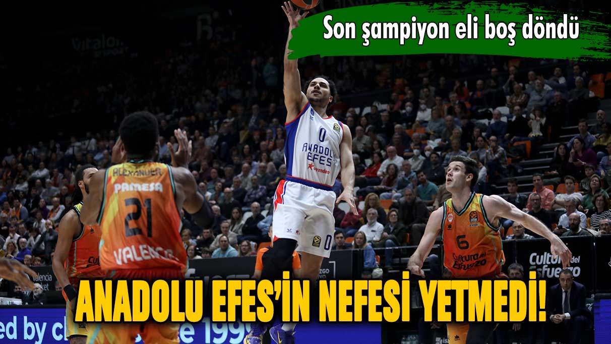 Anadolu Efes'in nefesi yetmedi!