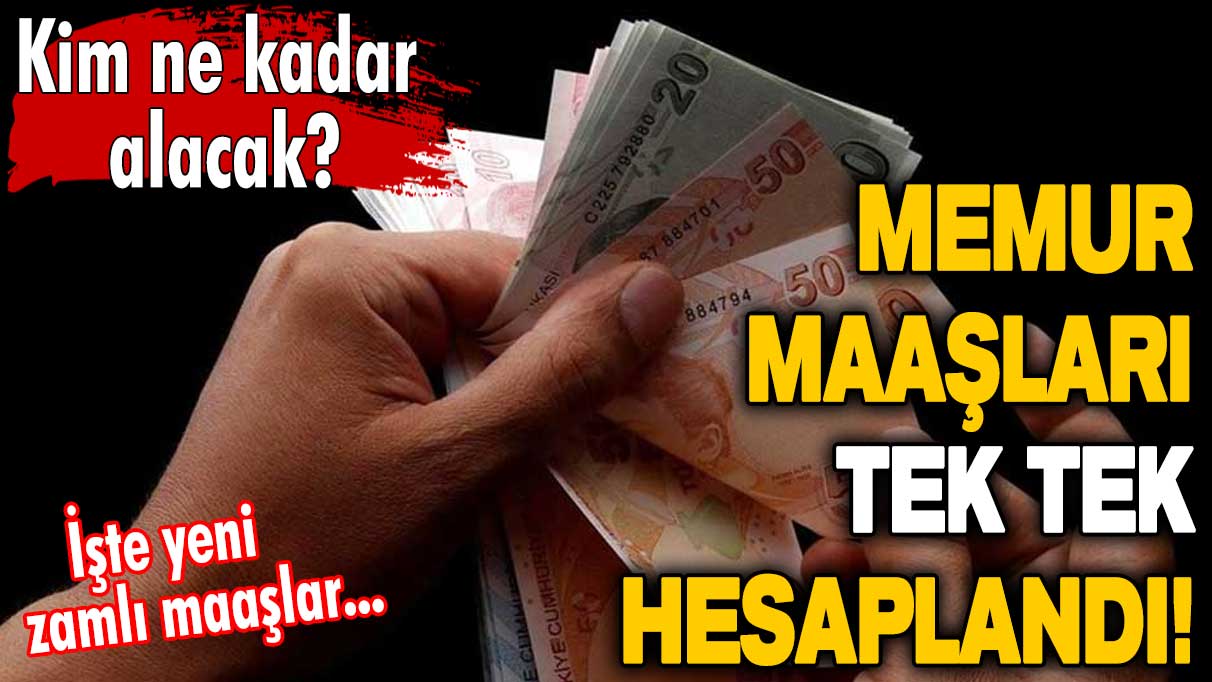 Memur maaşları tek tek hesaplandı! Kim ne kadar alacak? İşte yeni zamlı maaşlar