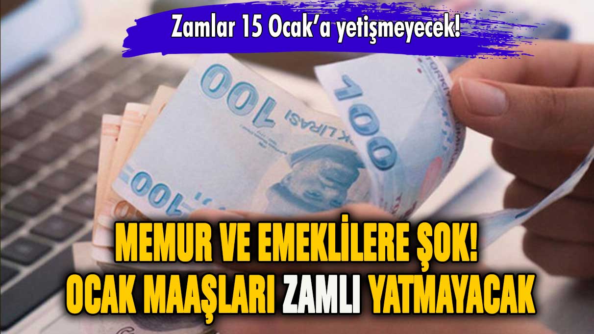 Memur ve emeklilere şok! Maaşlar Ocak ayında zamlı yatmayacak!