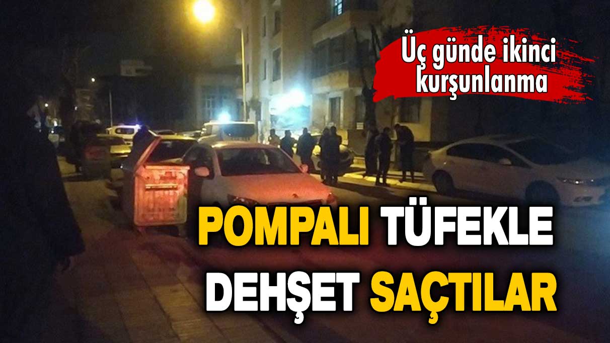 Üç günde ikinci kurşunlanma: Pompalı tüfekle dehşet saçtılar!