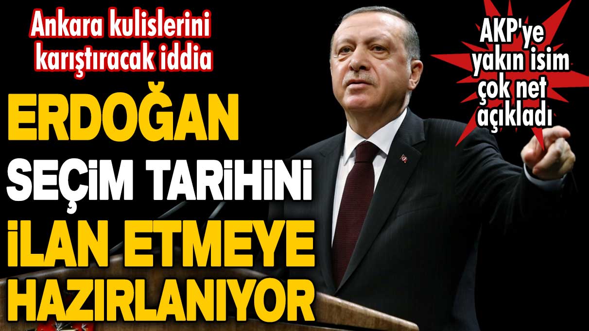 Ankara kulislerini karıştıracak iddia: AKP'ye yakın isim çok net açıkladı  Erdoğan, seçim tarihini ilan etmeye hazırlanıyor