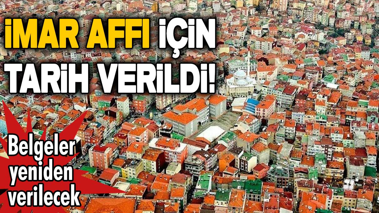 İmar affı için tarih verildi! Belgeler yeniden verilecek