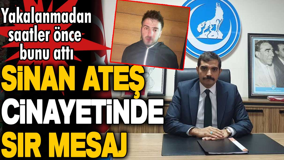 Sinan Ateş cinayetinde sır mesaj ortaya çıktı