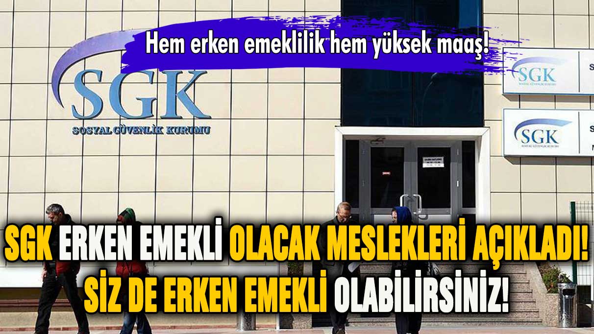 Siz de erken emekli olabilirsiniz! SGK o listeyi açıkladı