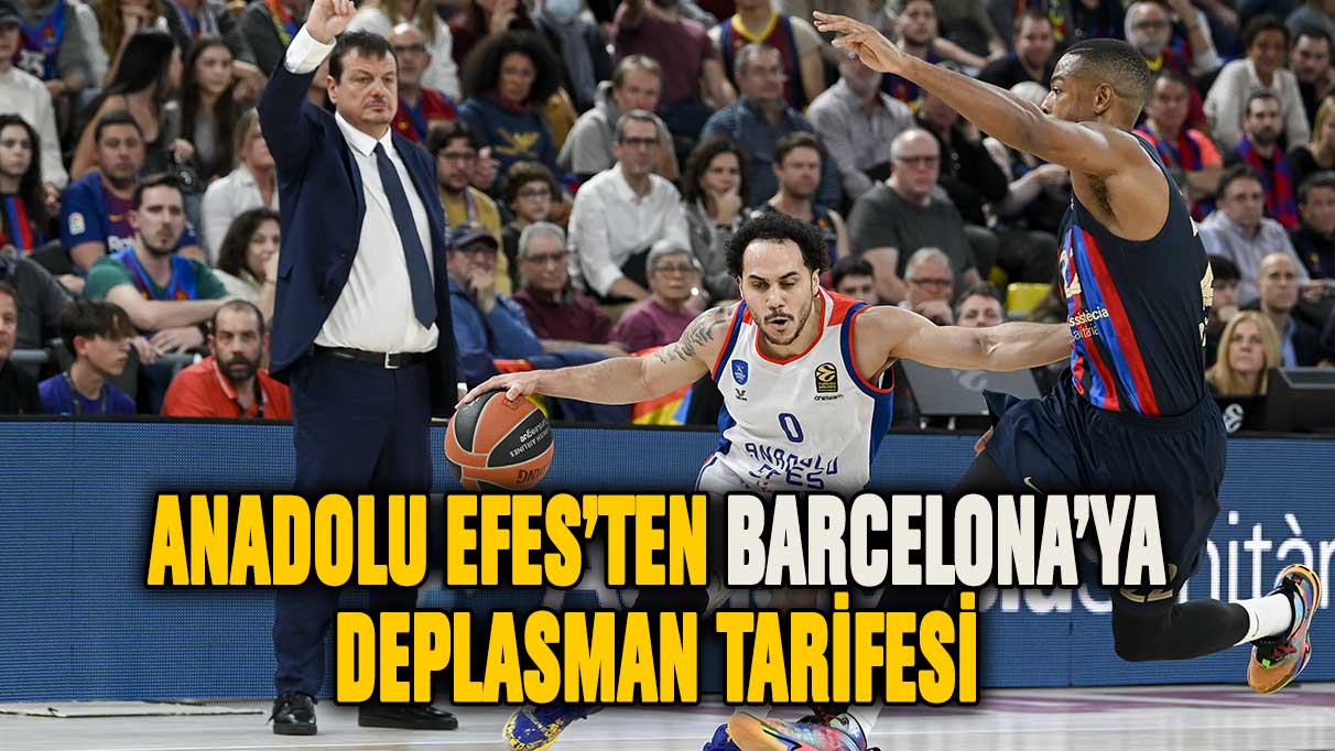 Anadolu Efes'ten Barcelona'ya deplasman tarifesi