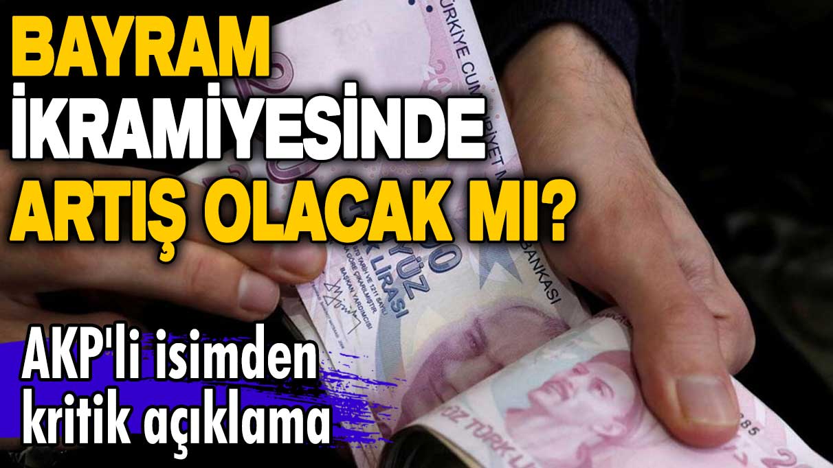 Bayram ikramiyesinde artış olacak mı? AKP'li isimden kritik açıklama