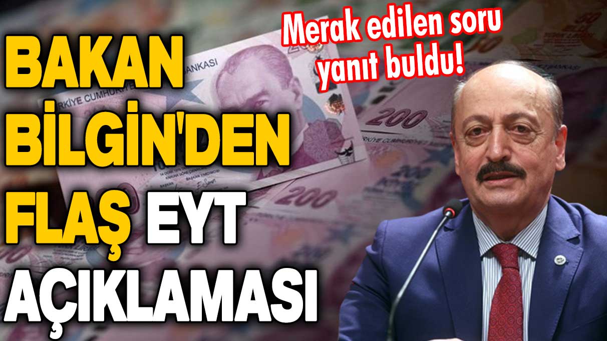 Merak edilen soru yanıt buldu! Bakan Vedat Bilgin'den flaş EYT açıklaması