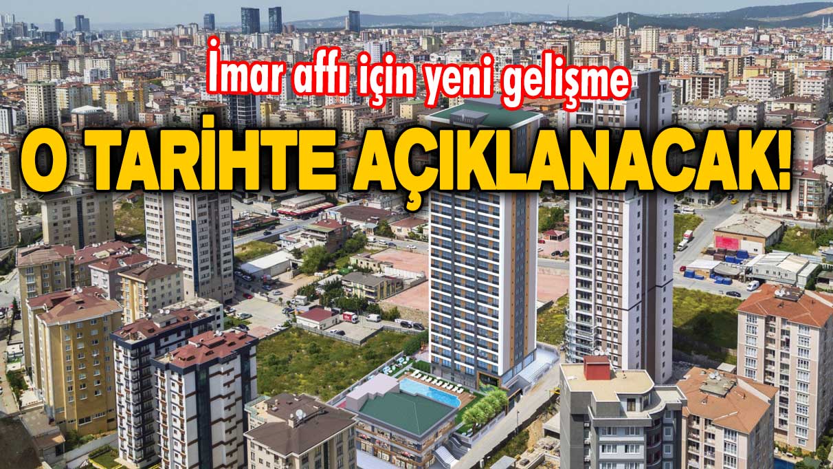 İmar affı çıkacak mı? Bomba kulis bilgisi: O tarihte açıklanacak!