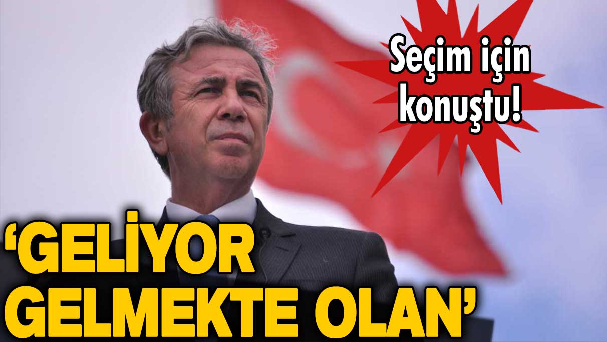 Mansur Yavaş'tan seçim mesajı: Geliyor gelmekte olan diyerek açıkladı!