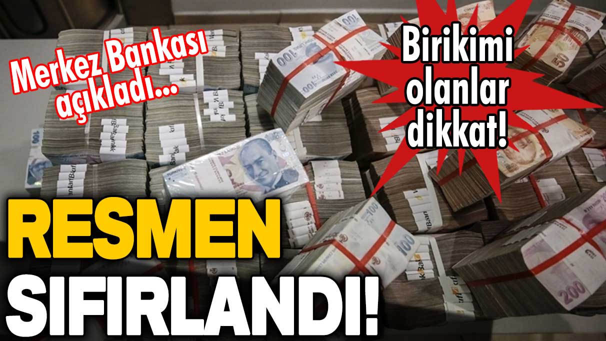 Birikimi olanlar dikkat! Merkez Bankası açıkladı: Resmen sıfırlandı