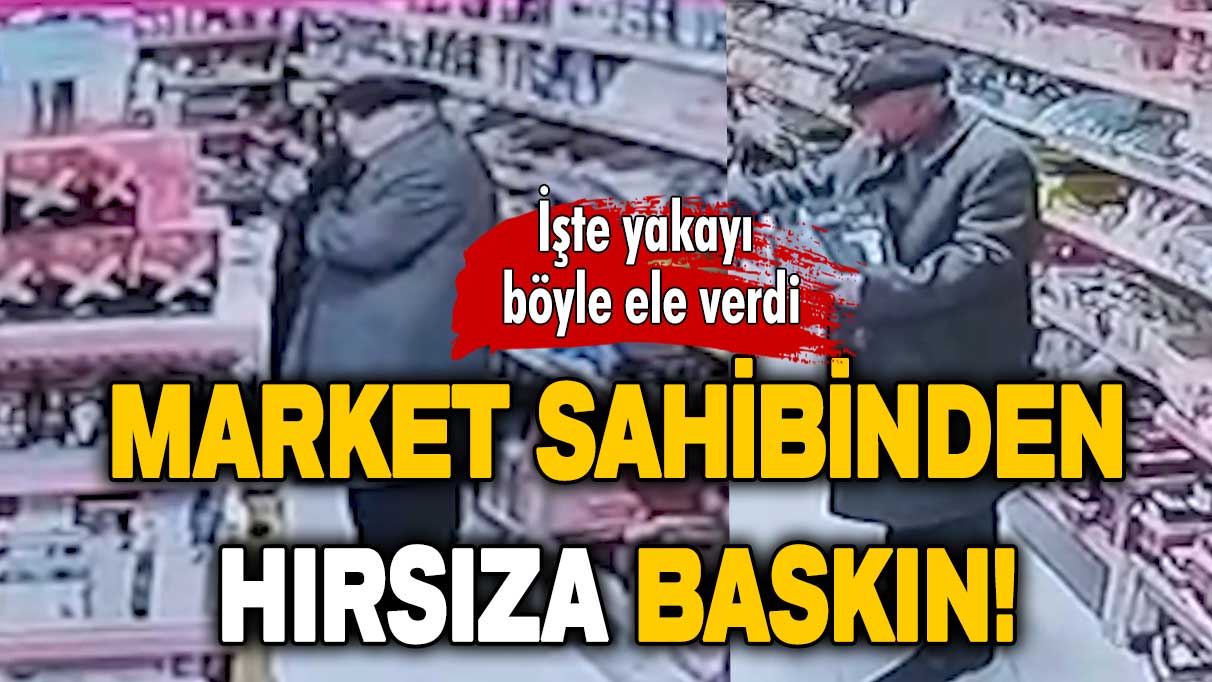 Market sahibinden hırsıza baskın: İşte yakayı böyle ele verdi!