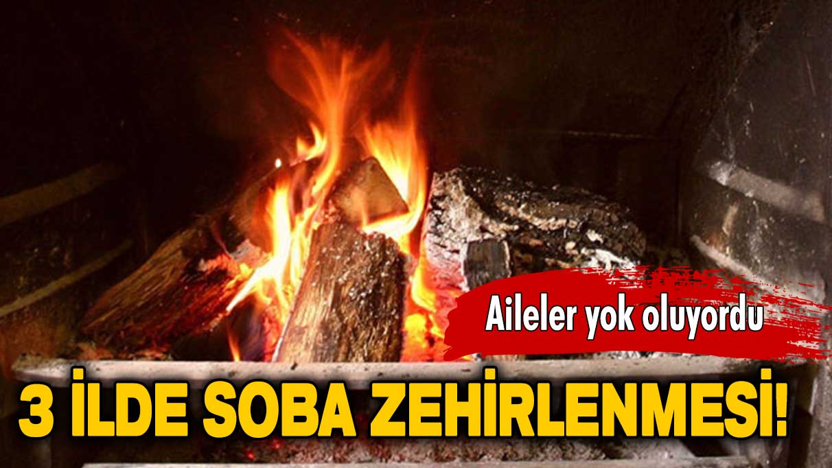 Üç ilde soba zehirlenmesi: 17 kişi hastanelik oldu!