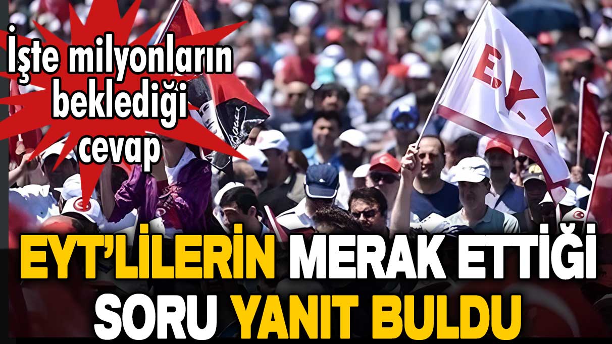 EYT'lilerin merak ettiği soru yanıt buldu: İşte milyonların merak ettiği cevap