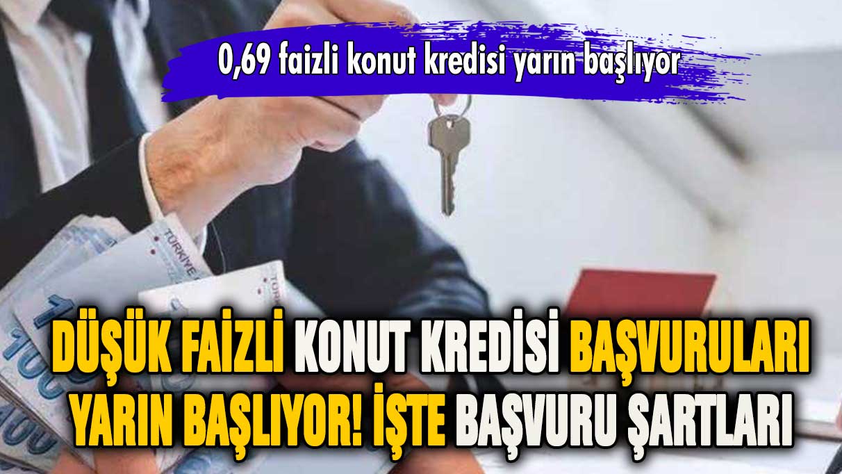 Düşük faizli konut kredisi yarın başlıyor! İşte başvuru için gerekenler