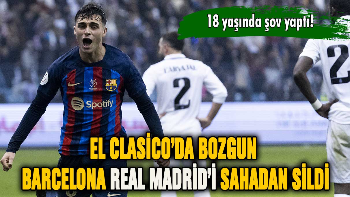 Barcelona Real Madrid'i ezip geçti! Gavi yıldızlaştı