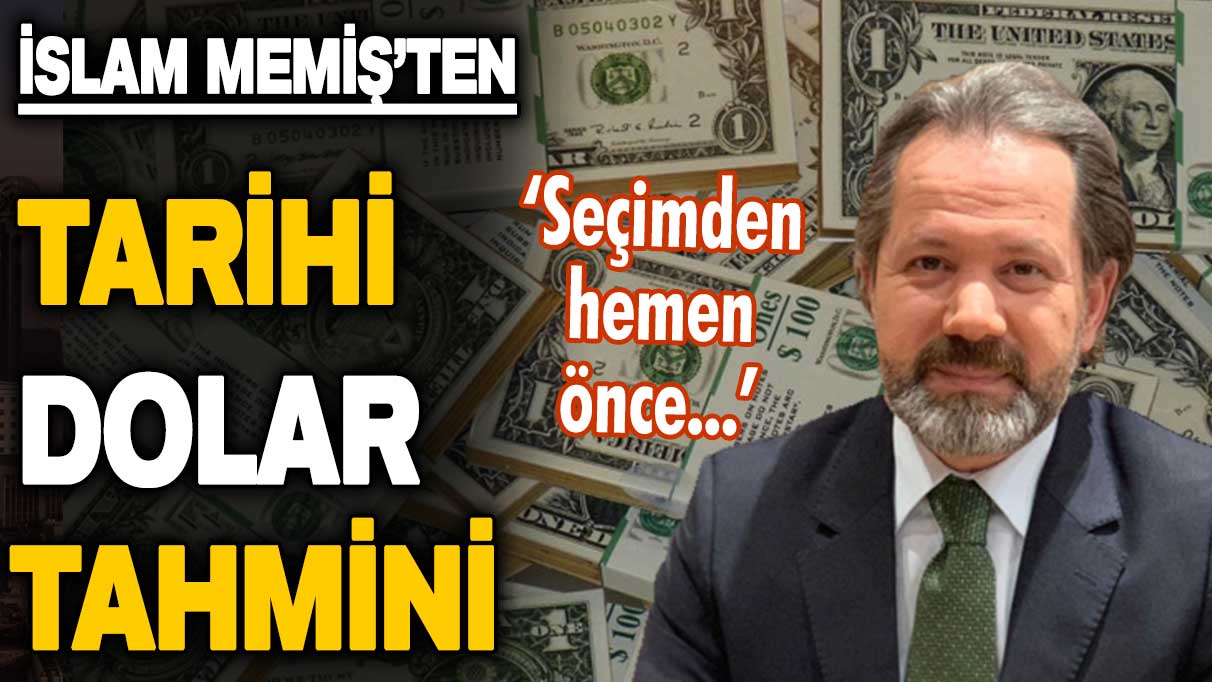 İslam Memiş'ten tarihi dolar tahmini: Seçime kadar bu rakamı görecek!