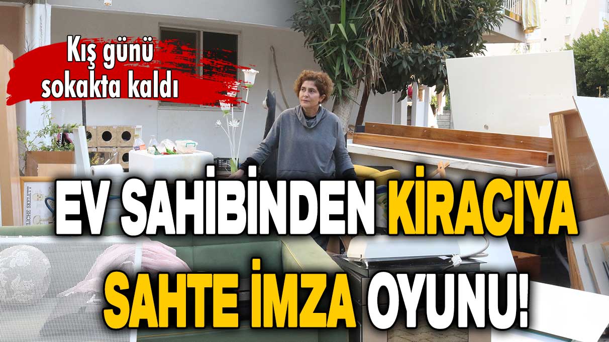 Ev sahibinden kiracıya sahte imza oyunu!