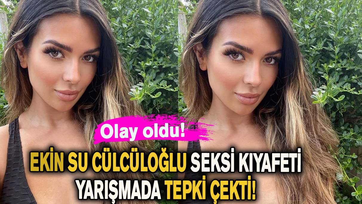 Ekin Su Cülcüloğlu'nun seksi kıyafeti yarışmada tepki çekti!