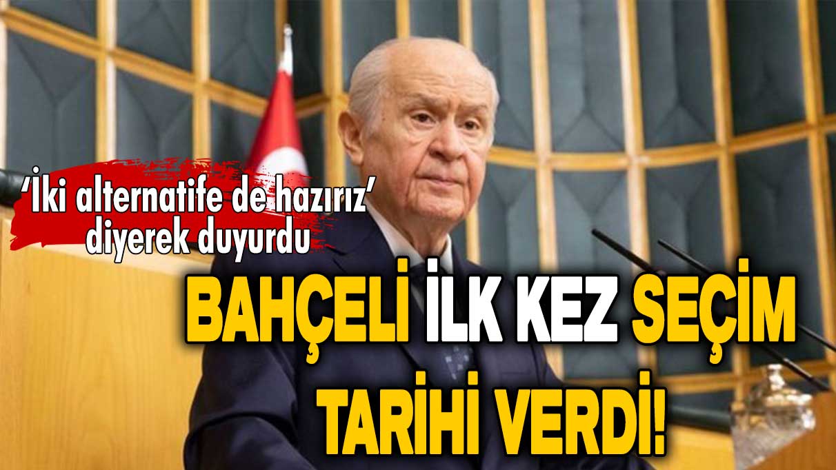 Bahçeli ilk kez seçim tarihi verdi: Mayıs ayında bu işi bitirelim!