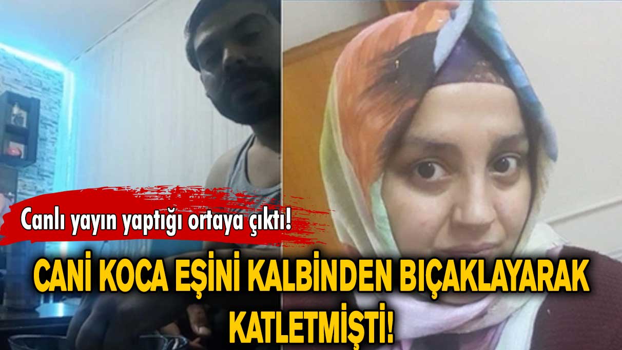 Eşini kalbinden bıçaklayarak katletmişti! Olaydan önce canlı yayın yaptığı ortaya çıktı...