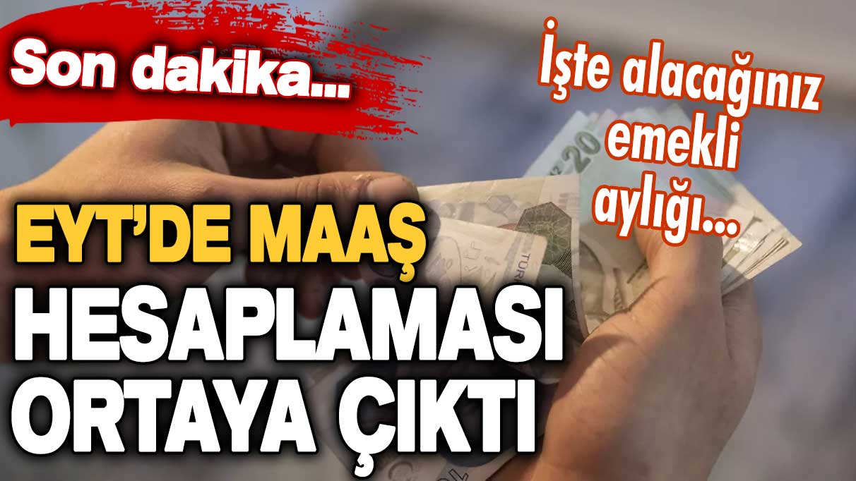 Son dakika... EYT maaş hesaplaması ortaya çıktı! İşte alacağınız emekli aylığı