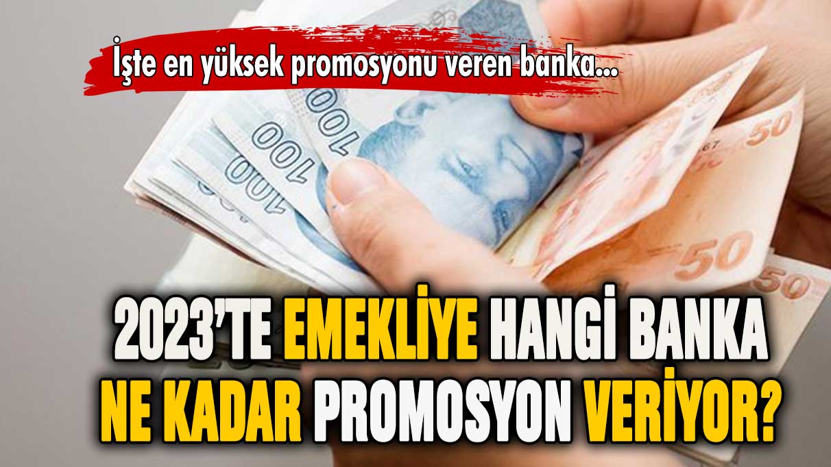 2023'te emekliye hangi banka ne kadar promosyon veriyor?