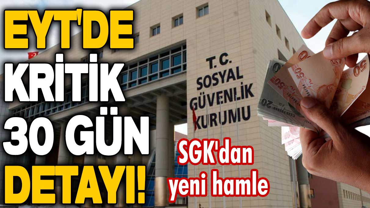 EYT borçlanmasında kritik 30 gün detayı! SGK'dan yeni hamle