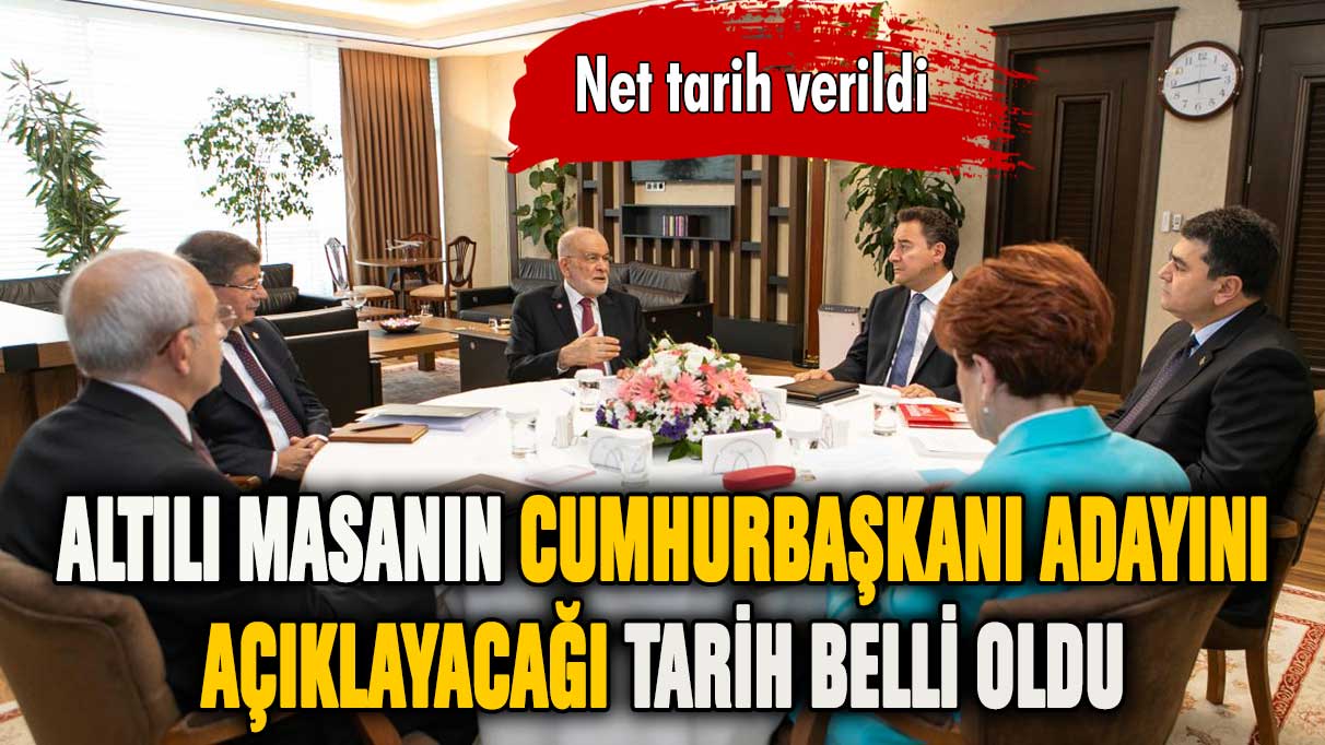 Altılı Masanın cumhurbaşkanı adayını açıklayacağı tarih belli oldu