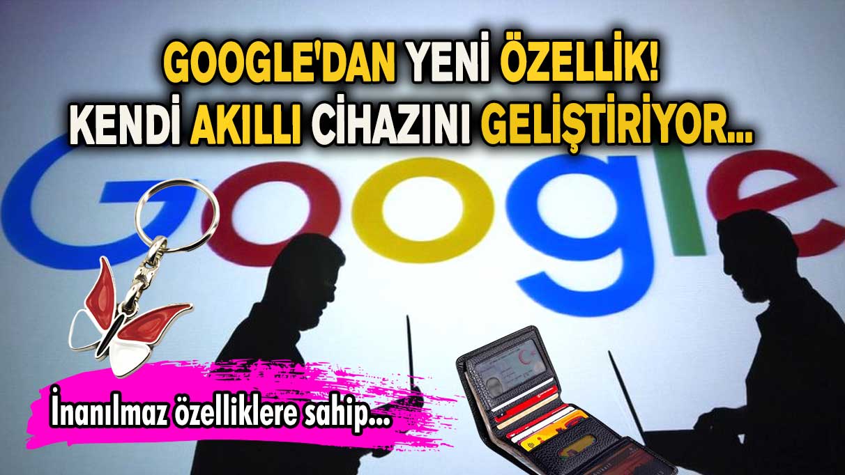 Google'dan yeni özellik! Kendi akıllı cihazını geliştiriyor.. İşte özellikleri…