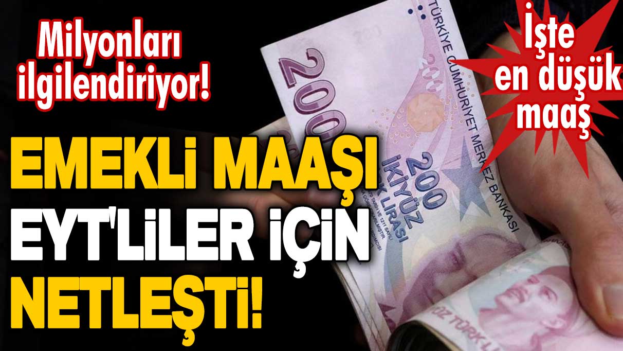 Milyonları ilgilendiriyor! Emekli maaşı EYT'liler için netleşti! İşte en düşük maaş...