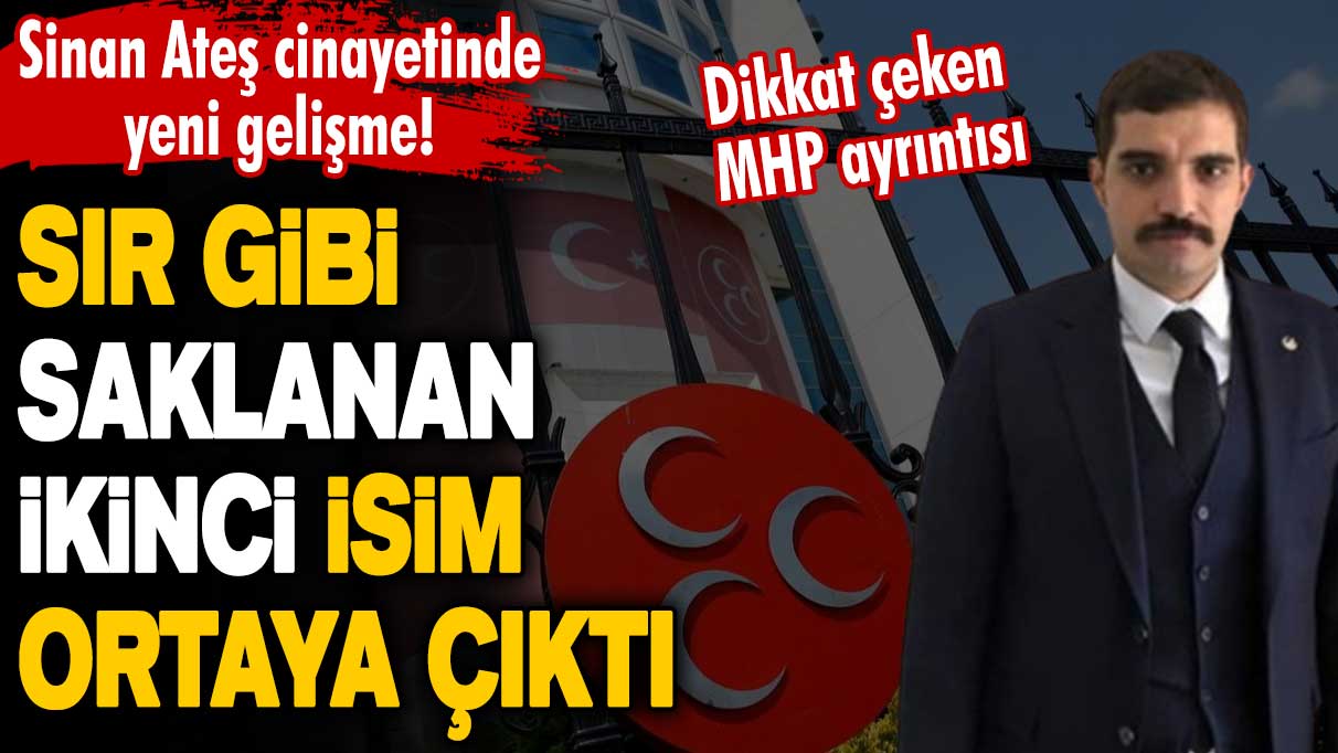 Sinan Ateş cinayetinde yeni gelişme! Sır gibi saklanan ikinci isim ortaya çıktı iddiası! Dikkat çeken MHP ayrıntısı