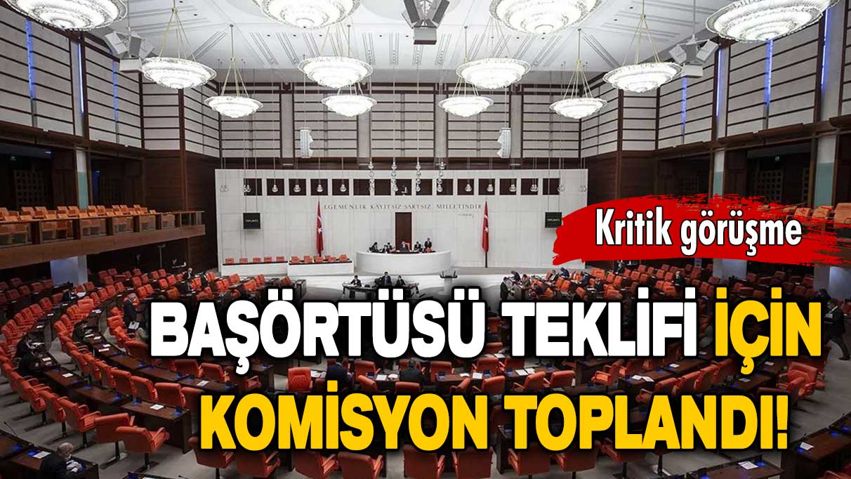 Kritik görüşme: Başörtüsü teklifi için komisyon toplandı!