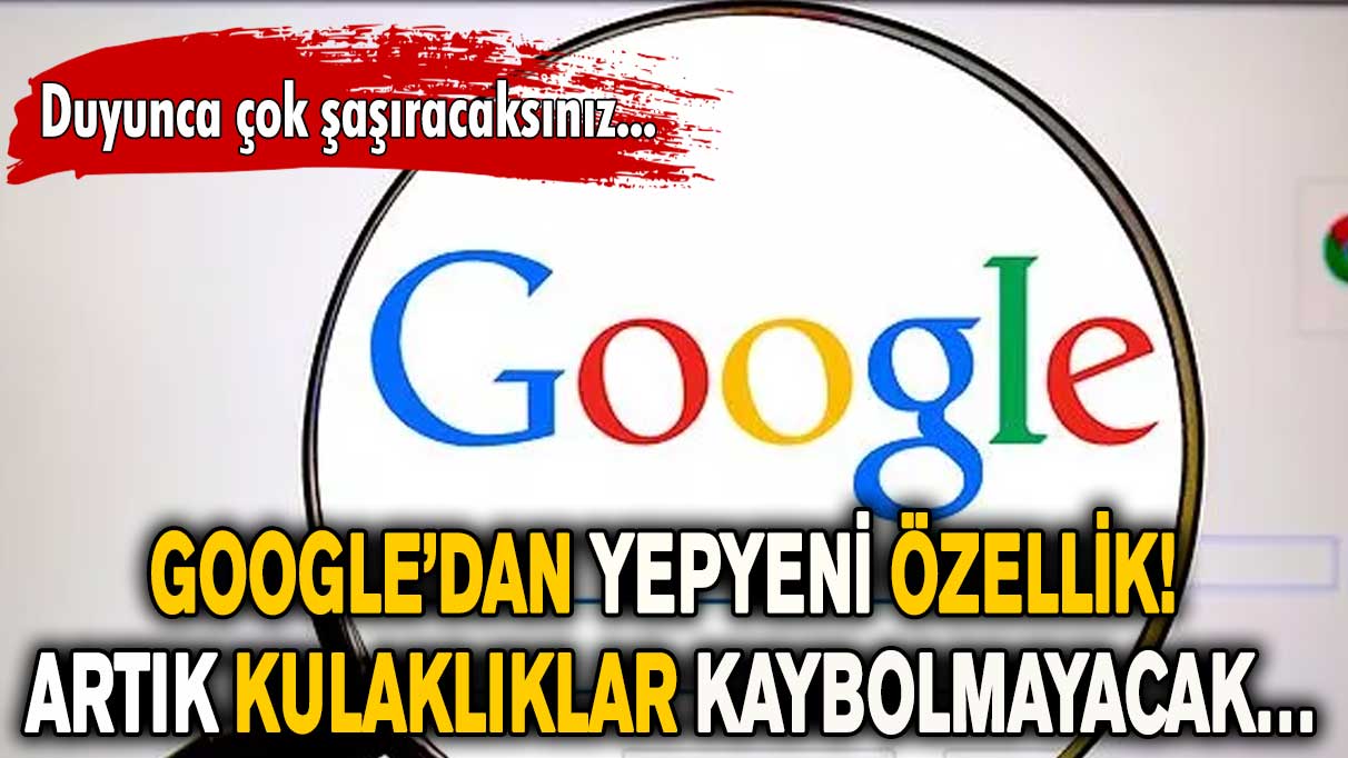 Google’dan yepyeni özellik! Artık kulaklıklar kaybolmayacak…